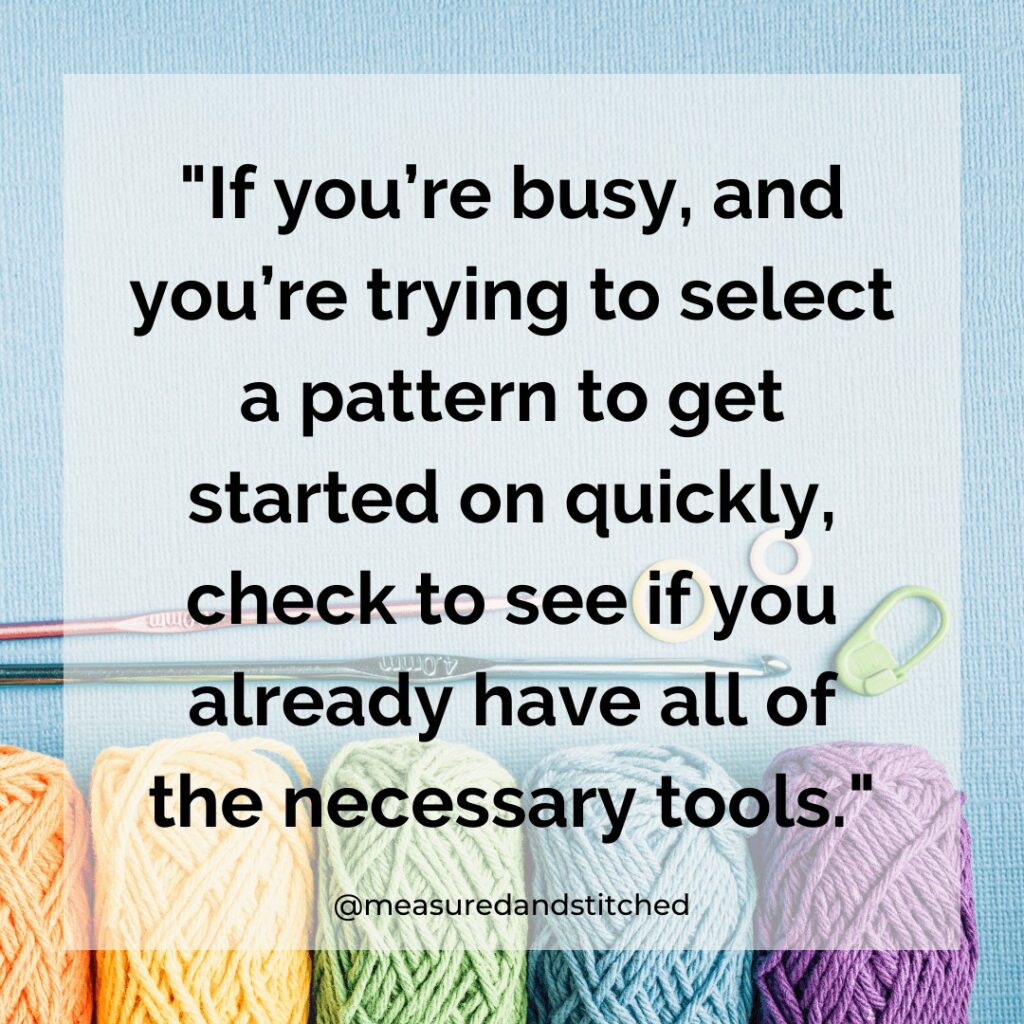 "If you're busy, and you're trying to select a pattern to get started on quickly, check to see if you already have all of the necessary tools" - @measuredandstitched