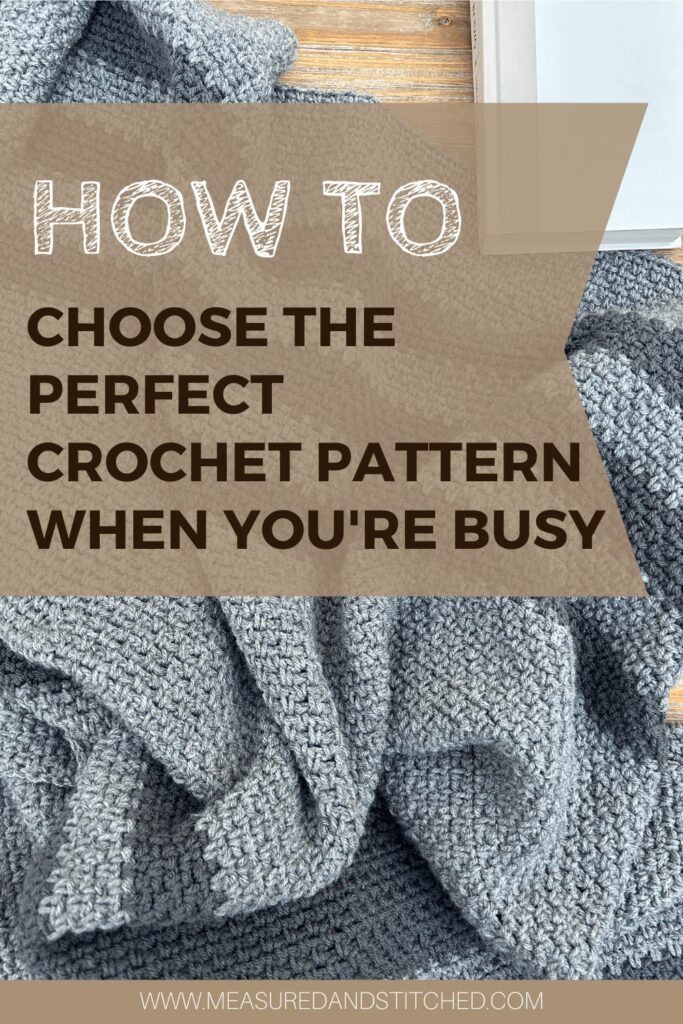 How to chose the perfect crochet pattern when you're busy, www.measuredandstitched.com