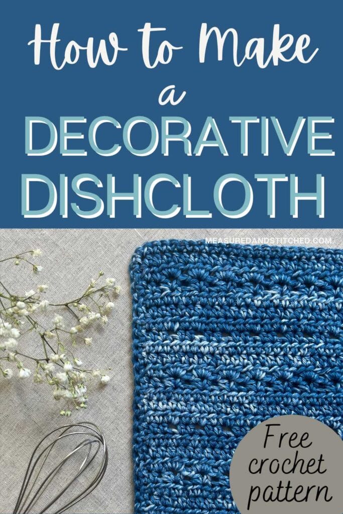 decorative dishcloth, overlay text says "How to make a decorative dishcloth, measuredandstitched.com, Free crochet pattern"
