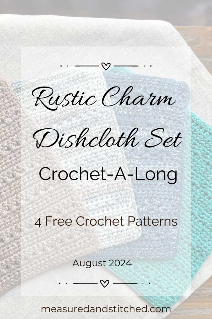 Crochet dishcloths in background, overlay text says "Rustic Charm Dishcloth Set Crochet-A-Long, 4 free crochet patterns, August 2024, measuredandstitched.com"