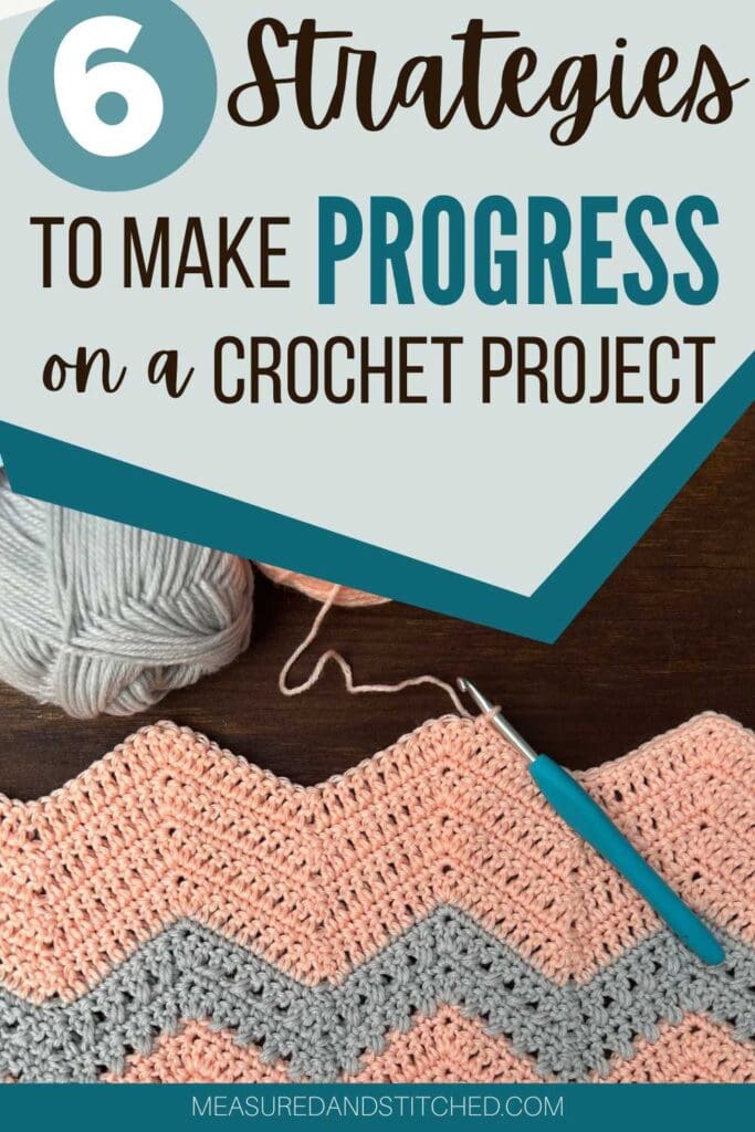crochet project, text reads "6 strategies to make progress on a crochet project", "measuredandstitched.com"