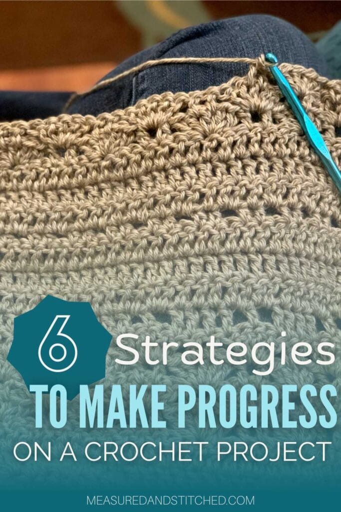 crochet project, text reads "6 strategies to make progress on a crochet project", "measuredandstitched.com"